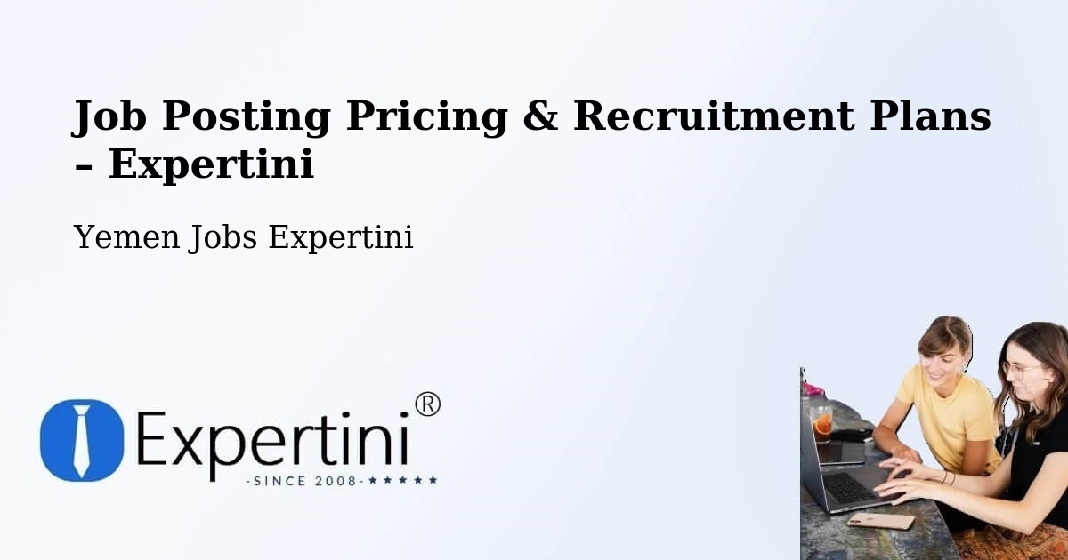 Job Posting Pricing & Recruitment Plans – ‘Amrān - ‘Amrān, Yemen Jobs Expertini